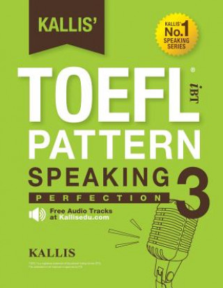 Könyv Kallis' TOEFL IBT Pattern Speaking 3: Perfection (College Test Prep 2016 + Study Guide Book + Practice Test + Skill Building - TOEFL IBT 2016): TOEFL Kallis