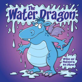 Kniha The Water Dragon: He's Just A Little Squirt! Kris Lillyman