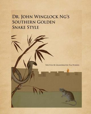 Kniha Dr. John winglock Ng's Southern Golden Snake Style MR Tim D Pickens