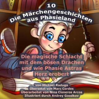 Kniha Die Märchengeschichten aus Phasieland - 10: Die magische Schlacht mit dem bösen Drachen und wie Phasie Astras Herz erobert Michael Raduga