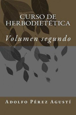 Kniha Curso de herbodietética: Volumen segundo Adolfo Perez Agusti