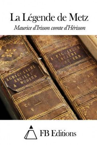 Книга La Légende de Metz Maurice D' Irisson