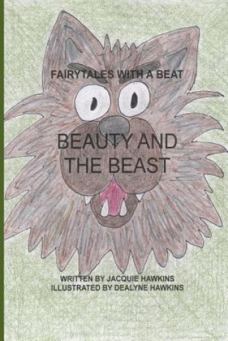 Carte Beauty and the Beast: Part of Fairytales With a Beat: A French fairytales about a young girl that learns what true love is and thay anyone c Jacquie Lynne Hawkins