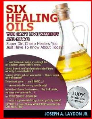 Könyv Six Healing Oils You Can't Live Without And More! MR Joseph a Laydon Jr