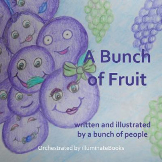 Könyv A Bunch of Fruit: written and illustrated by a bunch of people: Orchestrated by illuminateBooks Illuminatebooks