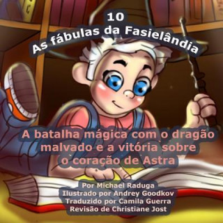 Könyv As fábulas da Fasielândia - 10: A batalha mágica com o drag?o malvado e a vitória sobre o coraç?o de Astra Michael Raduga