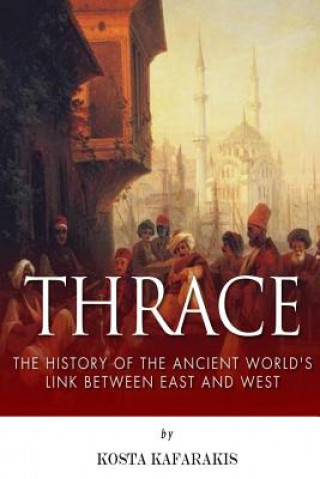 Könyv Thrace: The History of the Ancient World's Link Between East and West Kosta Kafarakis