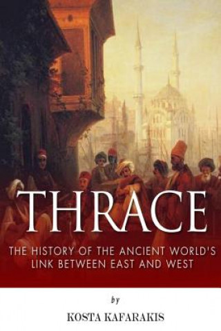 Book Thrace: The History of the Ancient World's Link Between East and West Kosta Kafarakis