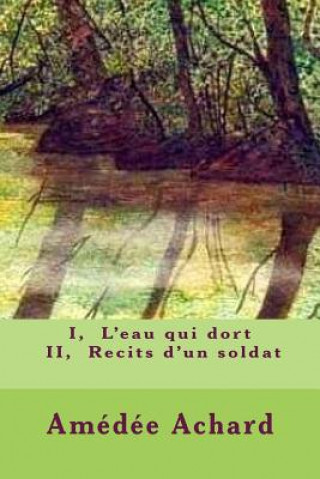 Knjiga I, L'eau qui dort - II, Recits d'un soldat M Amedee Achard