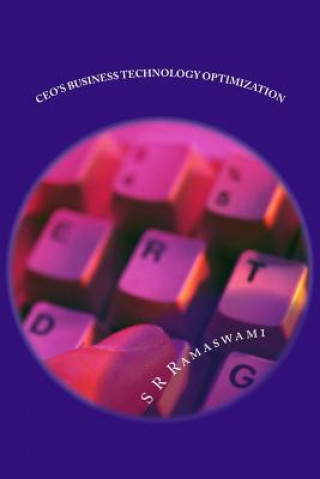 Carte CEO's Business Technology Optimization: A reference book for CEO's of Global Corporations MR S R Ramaswami
