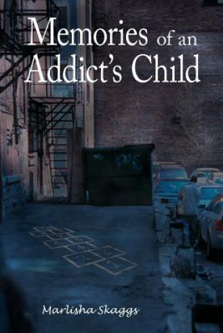 Knjiga Memories of an Addict's Child Marlisha M Skaggs