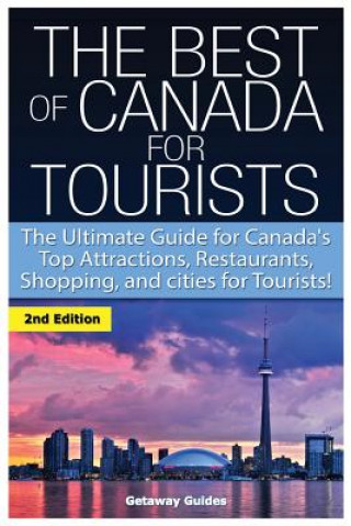 Carte The Best of Canada for Tourists: The Ultimate Guide for Canada's Top Attractions, Restaurants, Shopping, and Cities for Tourists! Getaway Guides