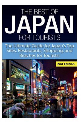 Kniha The Best of Japan for Tourists: The Ultimate Guide for Japan's Top Sites, Restaurants, Shopping, and Beaches for Tourists Getaway Guides