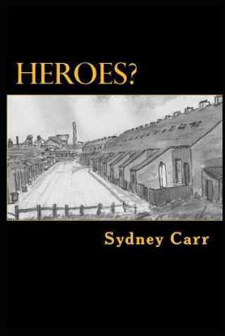 Książka Heroes?: One Family's Four Months of Dramatic Events in 1950s Ashington Sydney Carr