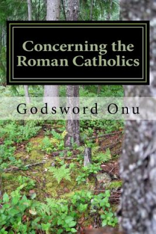 Buch Concerning the Roman Catholics: Let's Take a Journey On the Roman Catholics Apst Godsword Godswill Onu