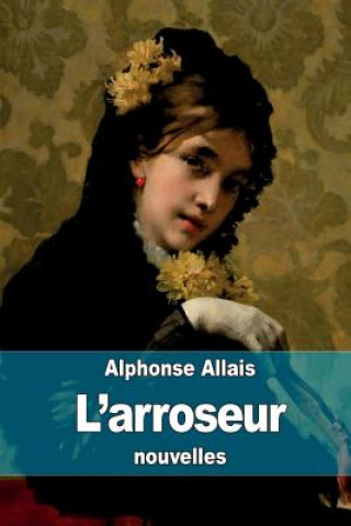 Kniha L'arroseur Alphonse Allais