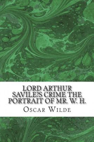 Buch Lord Arthur Savile's Crime the Portrait of Mr. W. H.: (Oscar Wilde Classics Collection) Oscar Wilde