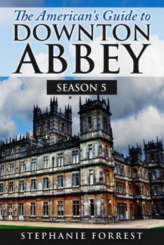 Книга The American's Guide to Downton Abbey: Season 5 Stephanie Forrest