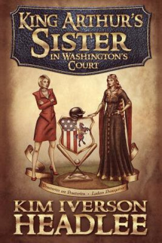 Kniha King Arthur's Sister in Washington's Court Kim Iverson Headlee