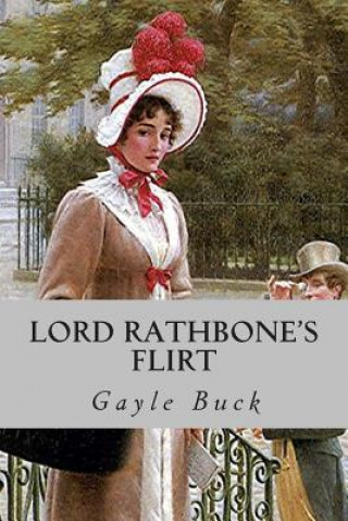 Könyv Lord Rathbone's Flirt: A lady of good reputation, a cynical viscount. Gayle Buck