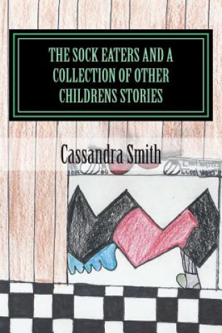 Kniha The Sock Eaters And A Collection Of Other Children's stories Mrs Cassandra Robin Smith