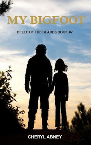 Libro My Bigfoot: Belle of the Glades Book #2 Cheryl Abney