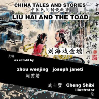 Carte China Tales and Stories: Liu Hai and the Toad: Chinese-English Bilingual Zhou Wenjing