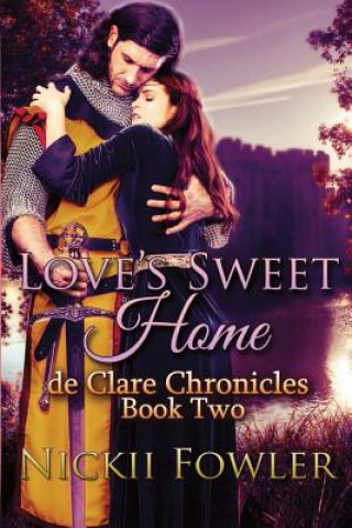 Carte Love's Sweet Home: De Clare Chronicles Book Two N L Fowler