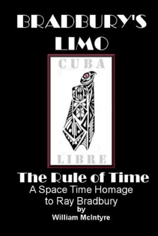 Kniha Bradbury's Limo: A Space Time Homage to Ray Bradbury: The Rule Of Time William McIntyre