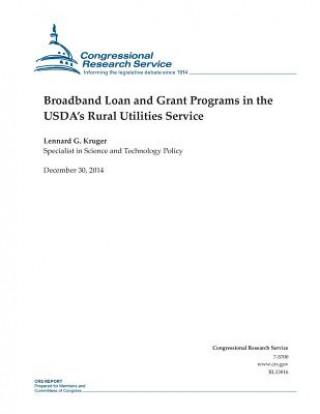 Könyv Broadband Loan and Grant Programs in the USDA's Rural Utilities Service Congressional Research Service