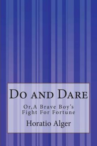 Kniha Do and Dare: or, A Brave Boy's Fight For Fortune Horatio Alger Jr