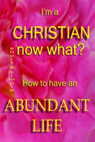 Buch I'm A Christian, Now What?: How To Have The Abundant Life Loretta Dodson