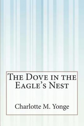 Kniha The Dove in the Eagle's Nest Charlotte M Yonge