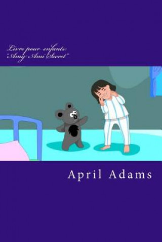 Книга Livre pour enfants: "Amy Ami Secret" Interactive Bedtime Story Meilleur pour les débutants ou les premiers lecteurs, (3-5 ans). Photos Fun April Adams