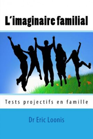 Kniha L'imaginaire familial: Tests projectifs en famille Dr Eric Loonis