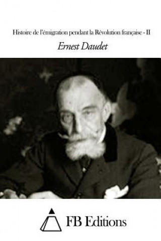 Kniha Histoire de l'émigration pendant la Révolution française - Tome II Ernest Daudet