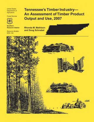 Książka Tennessee's Timber Industry- An Assessment of Timber Product Output and Use,2007 Rhonda M Mathison