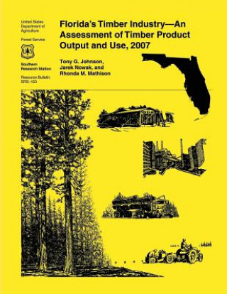 Kniha Florida's Timber Industry- An Assessment of Timber Product Output and Use,2007 Tony G Johnson