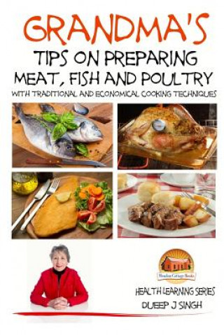 Book Grandma's Tips on Preparing Meat, Fish and Poultry - With traditional and economical cooking techniques Dueep J Singh