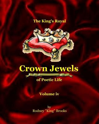 Buch The King's Royal Crown Jewels of Poetic Life: Volume iv: Volume iv Rodney King Brooks