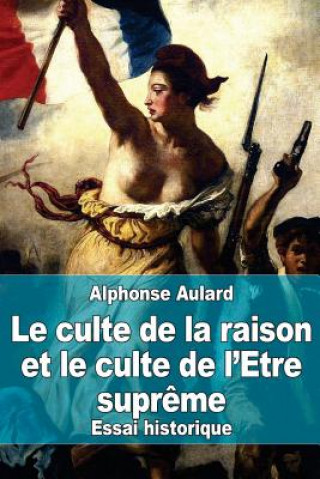 Carte Le culte de la raison et le culte de l'Etre supr?me Alphonse Aulard