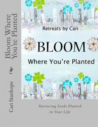 Buch Bloom Where You're Planted Cari Stanhope