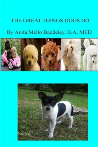 Kniha The Great Things That dogs Do: Pets/Dogs Mrs Anita Mello Baddeley