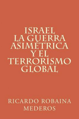 Kniha Israel La Guerra Asimetrica Y El Terrorismo Global Ricardo Robaina Mederos