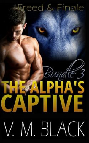 Książka Freed and Finale: The Alpha's Captive Omnibus Edition 3 V M Black