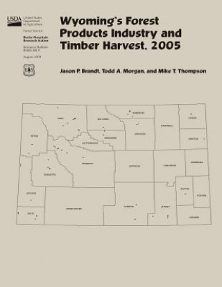 Carte Wyoming's Forest Products Industry and Timber Harvest,2005 Jason P Brandt