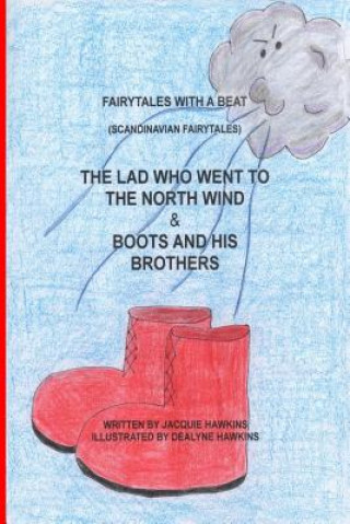 Carte The Lad Who Went to the North Wind/ Boots and His Brothers: Two Scandinavian Fairytales told in rhyme. Jacquie Lynne Hawkins