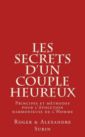 Kniha Les secrets d'un couple heureux: Principes et methodes pour l'evolution harmonieuse de l'Homme Roger Alexandre Surin