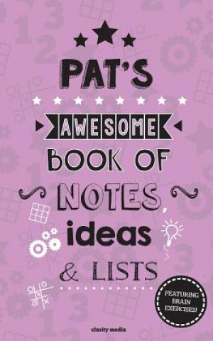 Kniha Pat's Awesome Book Of Notes, Lists & Ideas: Featuring brain exercises! Clarity Media