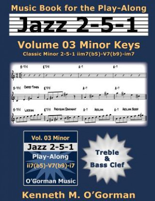 Knjiga Jazz 2-5-1 Volume 03 Minor Keys: Classic Minor 2-5-1 iim7(b5)-V7(b9)-im7 Kenneth M O'Gorman